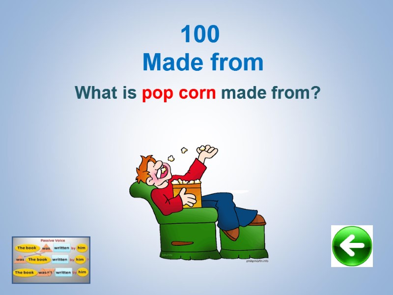 100  Made from What is pop corn made from?